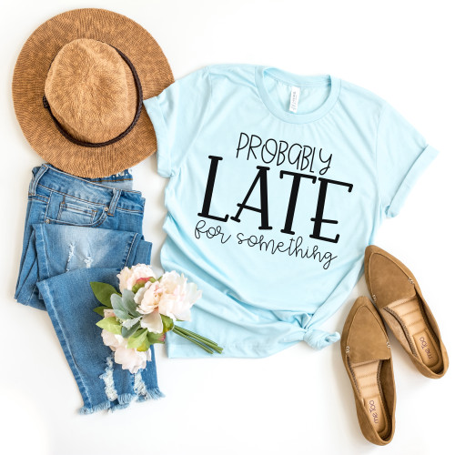 Probably Late For Something Tee Black Ink Probably Late For Something Tee Black Ink