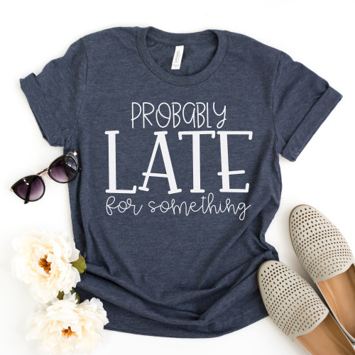 Probably Late For Something Tee White Ink