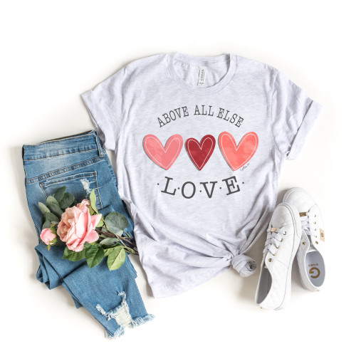 Above All Else Love Tee