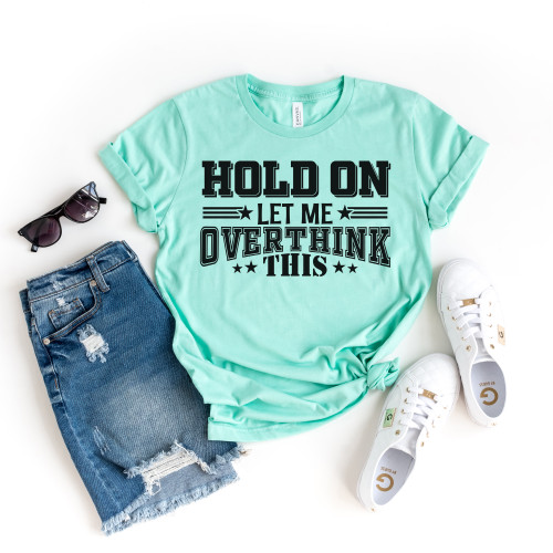 Hold On Let Me Overthink This Tee Black Ink