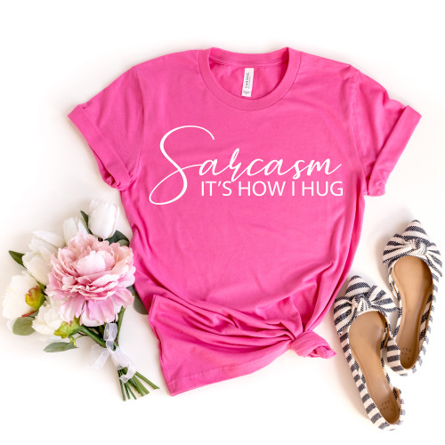 Sarcasm It's How I Hug Tee White Ink