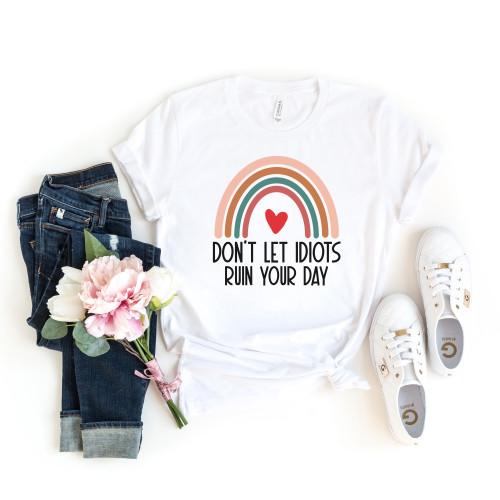 Don't Let Idiots Ruin Your Day Tee