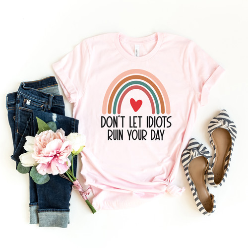 Don't Let Idiots Ruin Your Day Tee