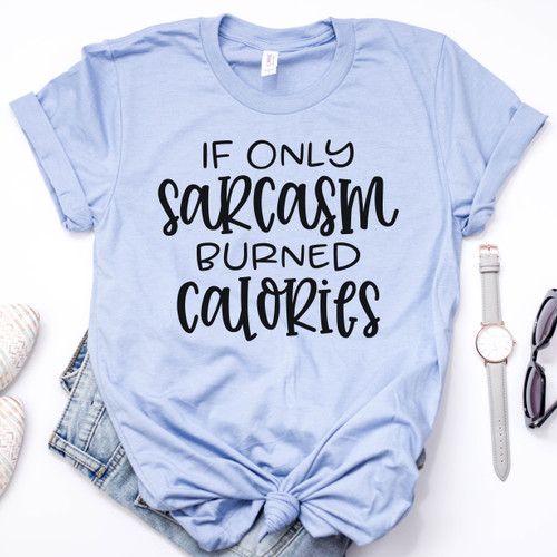 If Only Sarcasm Burned Calories Tee Black Ink