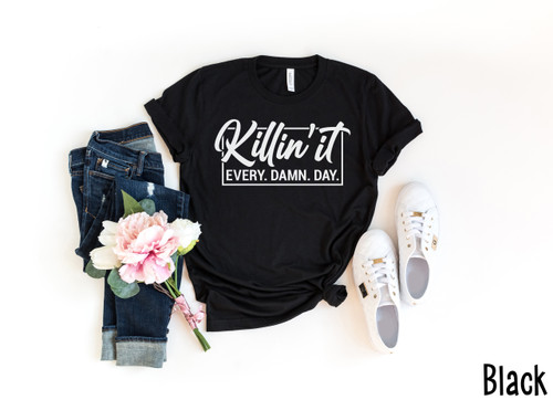 Killin It Every Damn Day Tee White Ink