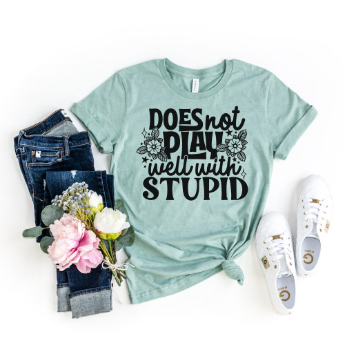 Does Not Play Well With Stupid Tee Black Ink Does Not Play Well With Stupid Tee Black Ink