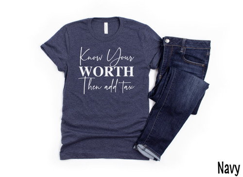 Know Your Worth Then Add Tax Tee White Ink