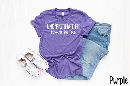 Underestimate Me That'll Be Fun Tee White Ink