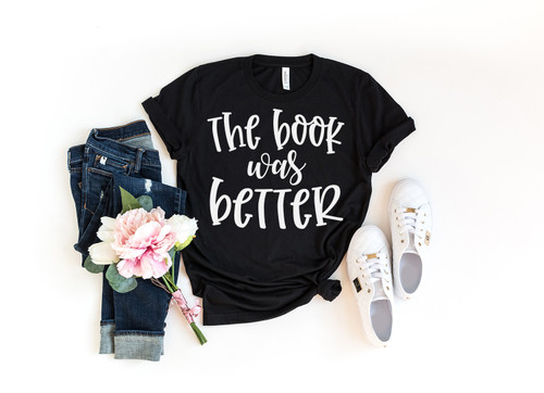 The Book Was Better Tee White Ink