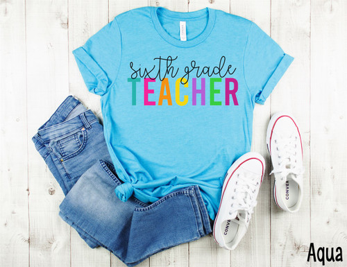 Colorful Sixth Grade Teacher Tee Colorful Sixth Grade Teacher Tee