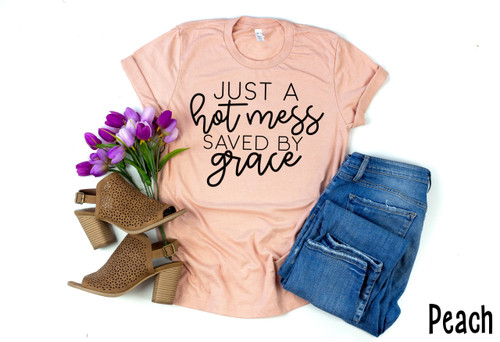 Just A Hot Mess Saved By Grace Tee Black Ink