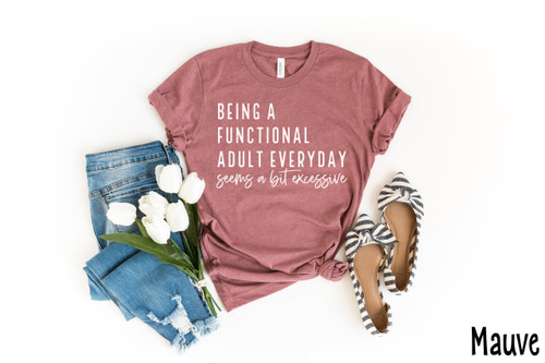 Being A Functional Adult Every Day Tee White Ink