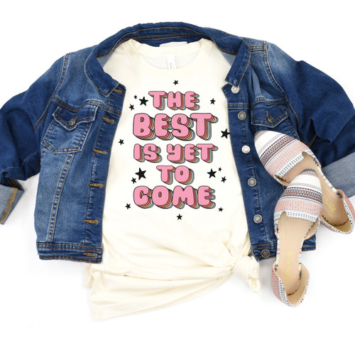 The Best Is Yet To Come Tee
