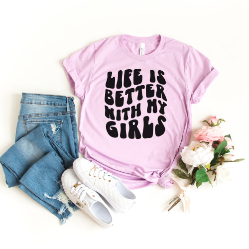 Life Is Better With My Girls Tee Black Ink Life Is Better With My Girls Tee Black Ink