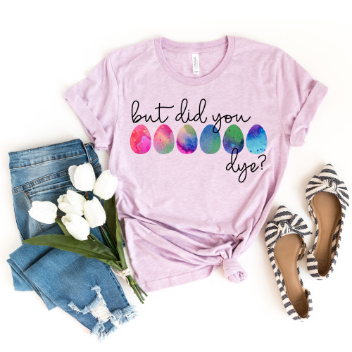 But Did You Dye Tee But Did You Dye Tee