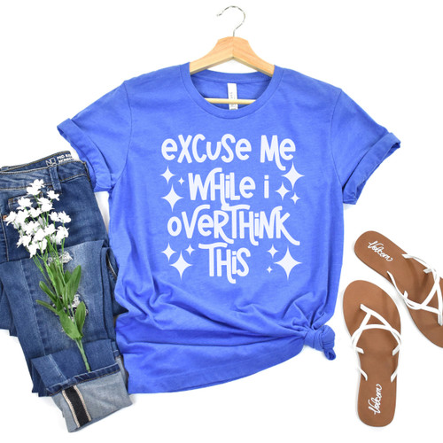 Excuse Me While I Overthink This Tee White Ink Excuse Me While I Overthink This Tee White Ink