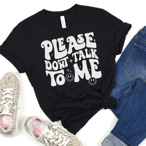 Please Don't Talk To Me Tee White Ink