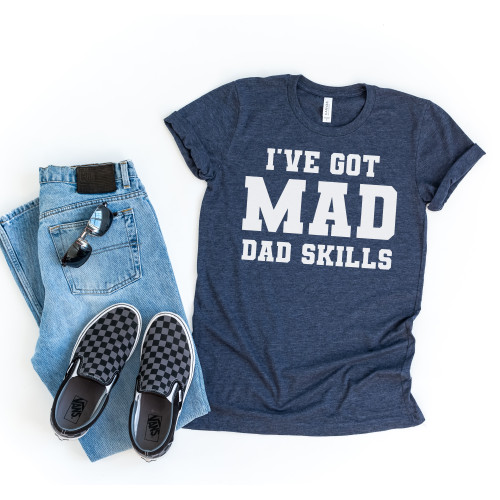 I've Got Mad Dad Skills Tee White Ink I've Got Mad Dad Skills Tee White Ink