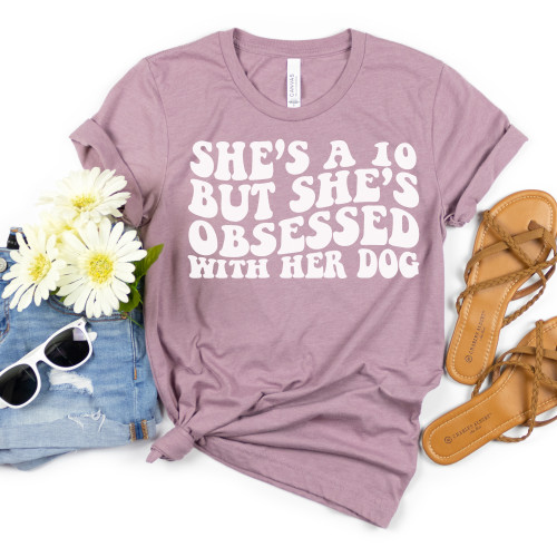 She's a 10 But She's Obsessed With Her Dog Tee White Ink She's a 10 But She's Obsessed With Her Dog Tee White Ink