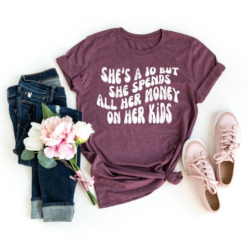 She's a 10 But She Spends All Her Money On Her Kids Tee White Ink She's a 10 But She Spends All Her Money On Her Kids Tee White Ink