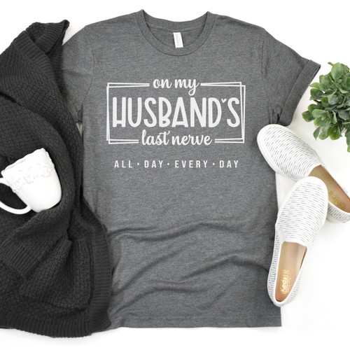 On My Husbands Last Nerve Tee White Ink