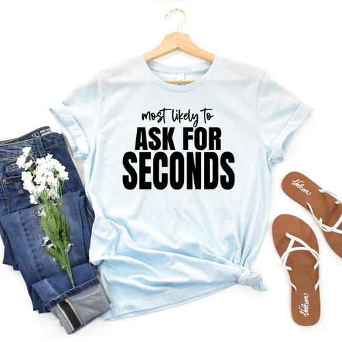 Most Likely To Ask For Seconds Tee Black Ink
