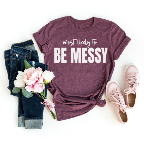 Most Likely To Be Messy Tee White Ink