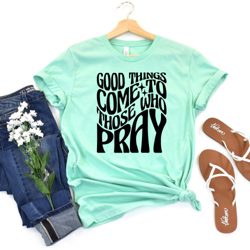 Good Things Come To Those Who Pray Tee Black Ink