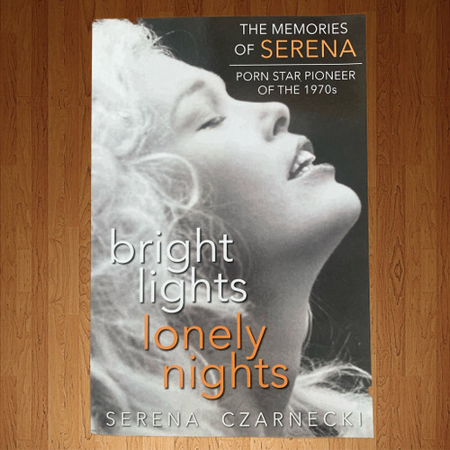 BRIGHT LIGHTS LONELY NIGHTS THE MEMORIES OF SERENA Porn Star Pioneer of the 1970's Serena Czarnecki