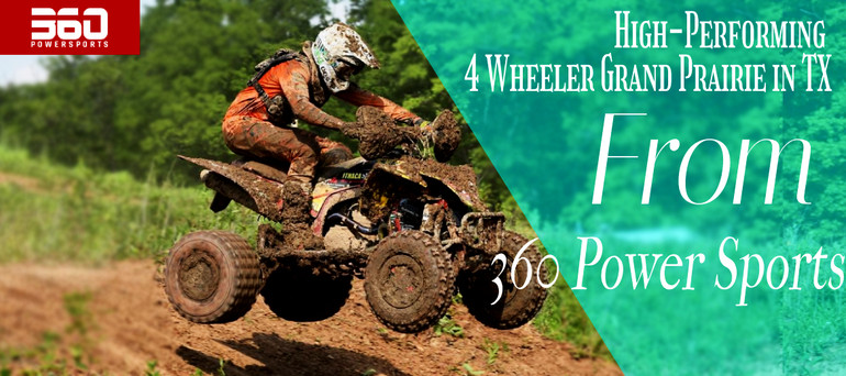 High-Performing 4 Wheeler Grand Prairie In Tx From 360 Power Sports