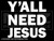 2050 - Y'all Need Jesus