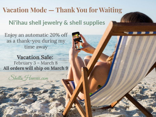 Vacation20
Vacation mode banner for ShellsHawaii featuring Niʻihau shell jewelry and shell supplies with 20% off thank-you discount for orders shipping after March 9, 2026