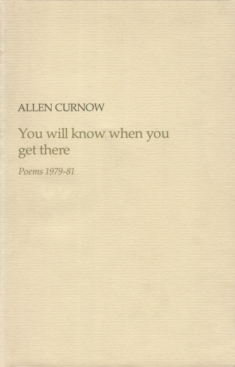 You Will Know When You Get There: Poems 1979-81 by Allen Curnow