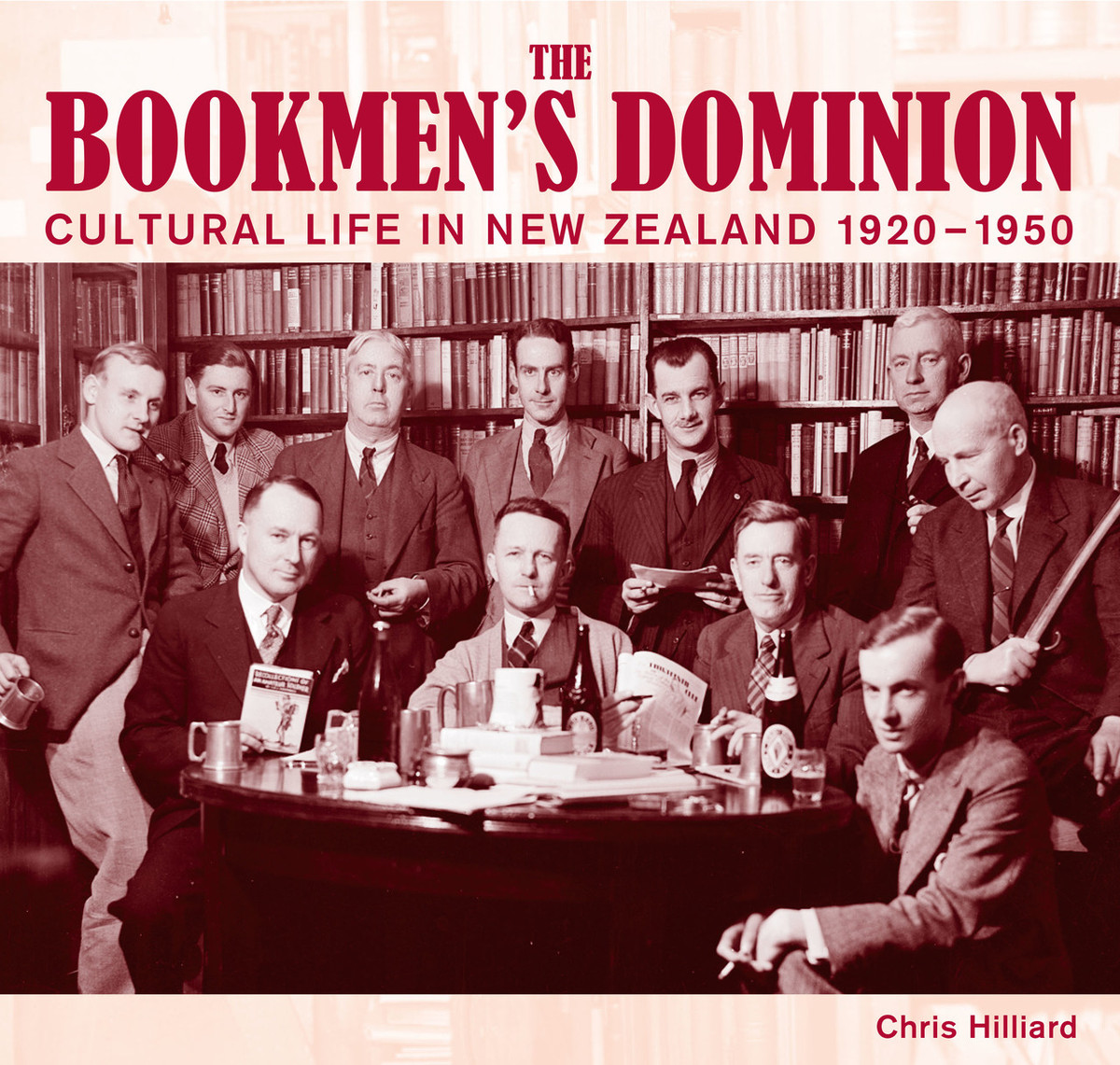 The Bookmen’s Dominion: Cultural Life in New Zealand 1920–1950 by Chris Hilliard