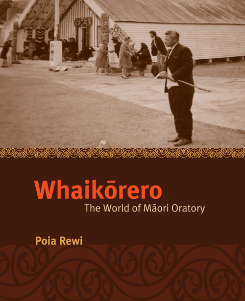 Whaikorero: The World of Maori Oratory by Poia Rewi
