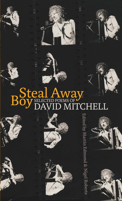 Steal Away Boy: Selected Poems of David Mitchell Edited by Martin Edmond & Nigel Roberts