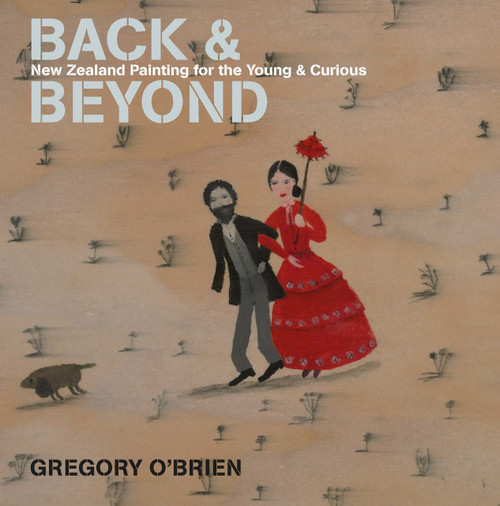 Back and Beyond: New Zealand Painting for the Young and Curious by Gregory O'Brien
