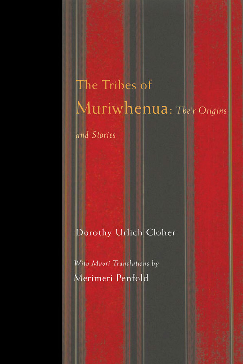 The Tribes of Muriwhenua: Their Origins and Stories by Dorothy Urlich Cloher. Māori translation by Merimeri Penfold