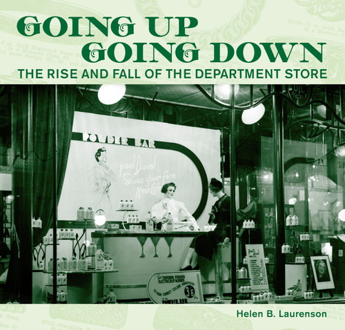 Going Up, Going Down: The Rise and Fall of the Department Store by Helen Laurenson