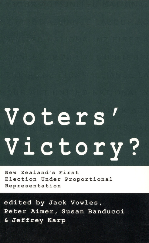 Voters’ Victory: New Zealand’s First Election under Proportional Representation by Jack Vowles, Peter Aimer, Susan Banducci & Jeffrey Karp