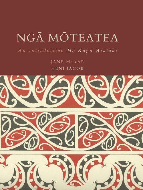 Nga Moteatea: An Introduction/ He Kupu Arataki by Jane McRae & Hēni Jacob