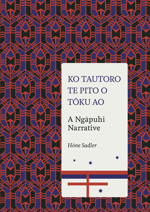 Ko Tautoro, Te Pito o Toku Ao: A Ngapuhi Narrative by Hōne Sadler