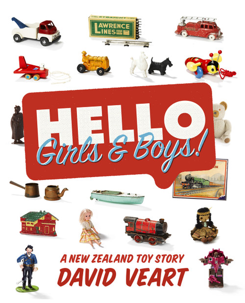 Hello Girls and Boys! A New Zealand Toy Story by David Veart