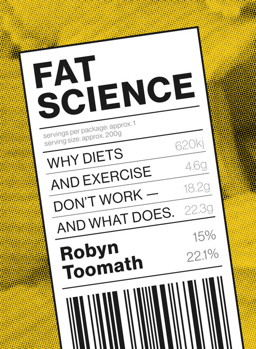 Fat Science: Why Diets and Exercise Don’t Work – and What Does by Robyn Toomath