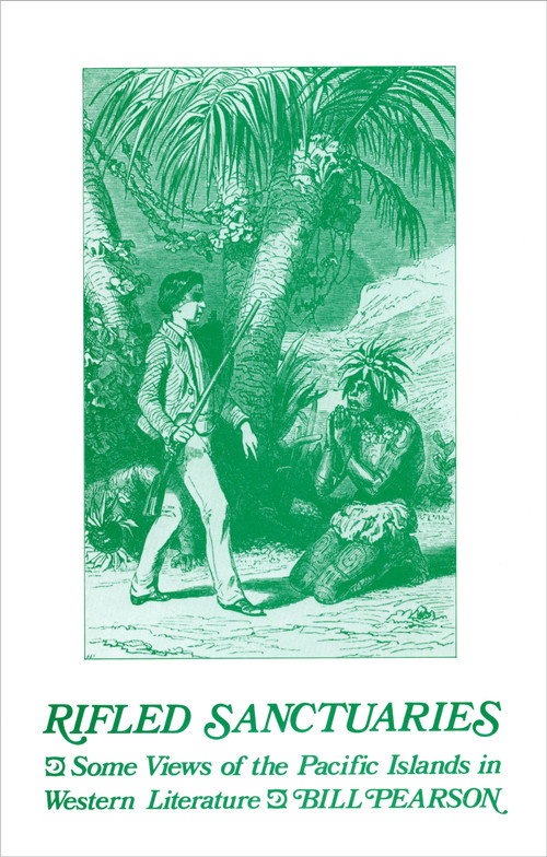 Rifled Sanctuaries: Some Views of the Pacific Islands in Western Literature to 1900 by Bill Pearson