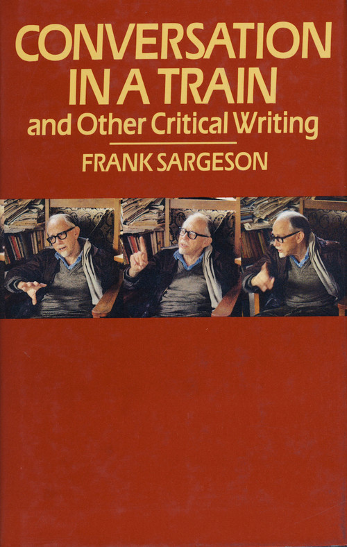 Conversation in a Train and Other Critical Writings by Frank Sargeson, volume editor, Kevin Cunningham