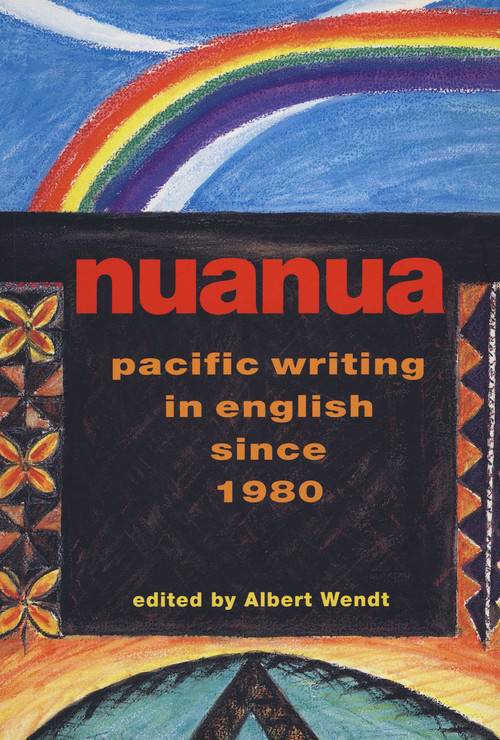 Nuanua: Pacific Writing in English since 1980 edited by Albert Wendt