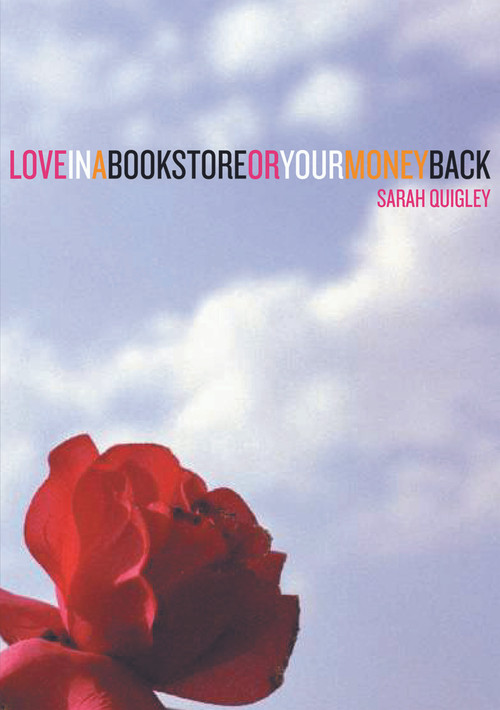 Love in a Bookstore or Your Money Back by Sarah Quigley