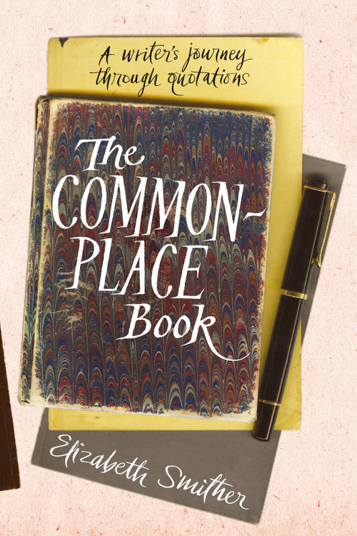 The Commonplace Book: A Writer’s Journey Through Quotations by Elizabeth Smither