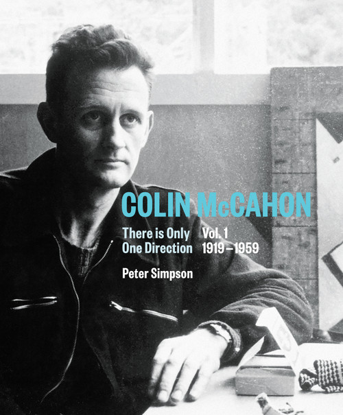 Colin McCahon: There is Only One Direction. Volume I. 1919–1959 by Peter Simpson
